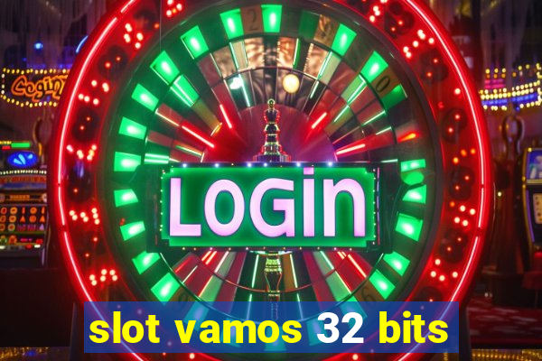 slot vamos 32 bits